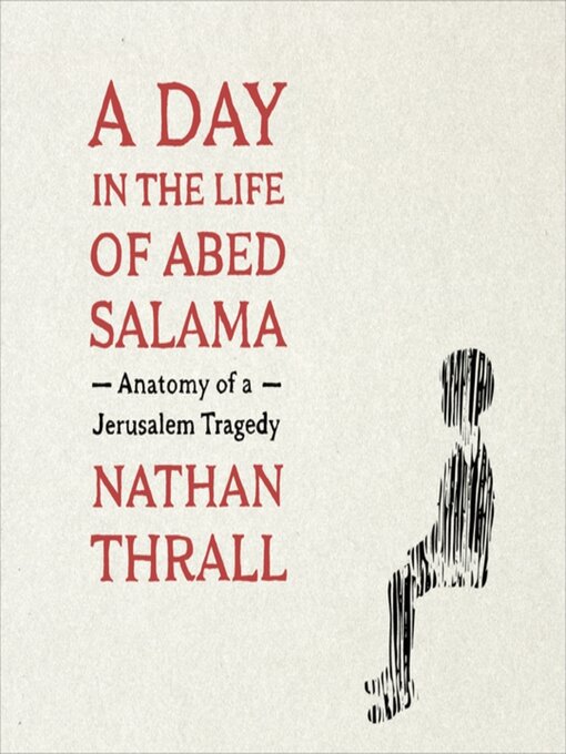 Title details for A Day in the Life of Abed Salama by Nathan Thrall - Wait list